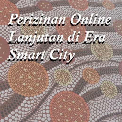 Perizinan Online Lanjutan di Era Smart City