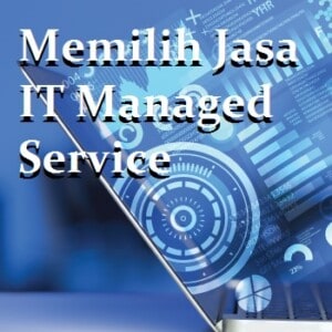 Memilih Jasa IT Managed Services