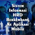 Sistem Informasi HRD Berkembang Ke Aplikasi Mobile