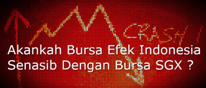 Akankah Bursa Efek Indonesia Senasib Dengan Bursa SGX ?