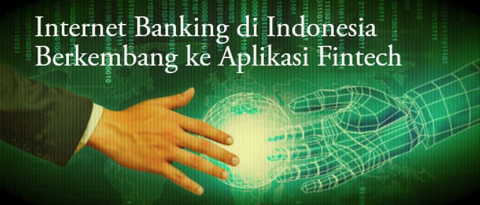 Internet Banking di Indonesia Berkembang ke Aplikasi Fintech
