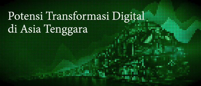 Potensi Transformasi Digital di Asia Tenggara
