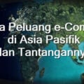 Analisa Peluang e-Commerce di Asia Pasifik dan Tantangannya