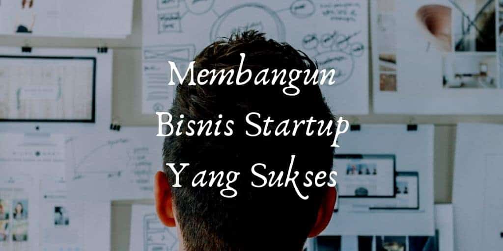 cara membangun bisnis startup yag sukses