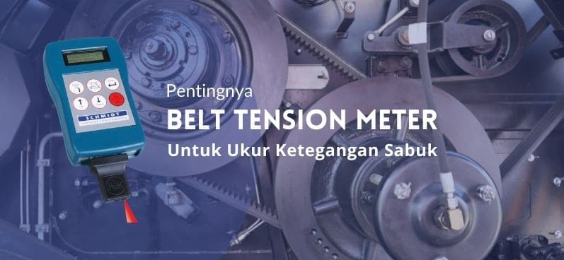 Pentingnya Belt Tension Meter untuk Ukur Ketegangan Sabuk