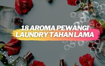 Pewangi Laundry Tahan Lama: Ini 18 Aroma dan Kegunaannya