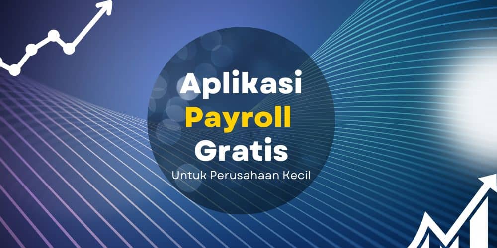 10 Aplikasi Payroll Online Gratis Untuk Perusahaan Kecil